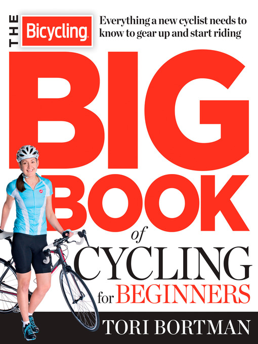 Title details for The Bicycling Big Book of Cycling for Beginners by Tori Bortman - Available